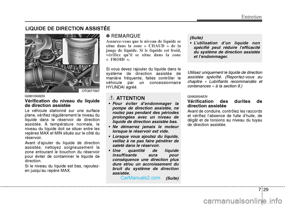 Hyundai H-1 (Grand Starex) 2010  Manuel du propriétaire (in French) 729
Entretien
LIQUIDE DE DIRECTION ASSISTÉE
G090100AEN Vérification du niveau du liquide de direction assistée 
Le véhicule stationné sur une surface 
plane, vérifiez régulièrement le niveau d