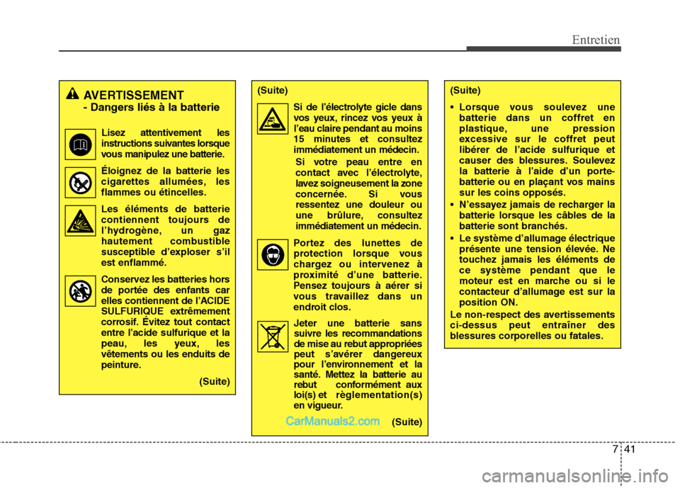 Hyundai H-1 (Grand Starex) 2010 Manuel du propriétaire (in French) 741
Entretien
(Suite)
Lorsque vous soulevez unebatterie dans un coffret en
plastique, une pression
excessive sur le coffret peutlibérer de l’acide sulfurique et
causer des blessures. Soulevez
la Hyundai H-1 (Grand Starex) 2010 Manuel du propriétaire (in French) 741
Entretien
(Suite)
Lorsque vous soulevez unebatterie dans un coffret en
plastique, une pression
excessive sur le coffret peutlibérer de l’acide sulfurique et
causer des blessures. Soulevez
la