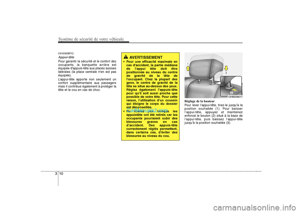 Hyundai H-1 (Grand Starex) 2010  Manuel du propriétaire (in French) Système de sécurité de votre véhicule
10
3
C010303BTQ
Appui-tête
Pour garantir la sécurité et le confort des 
occupants, la banquette arrière estéquipée dappuis-tête aux places assises
lat