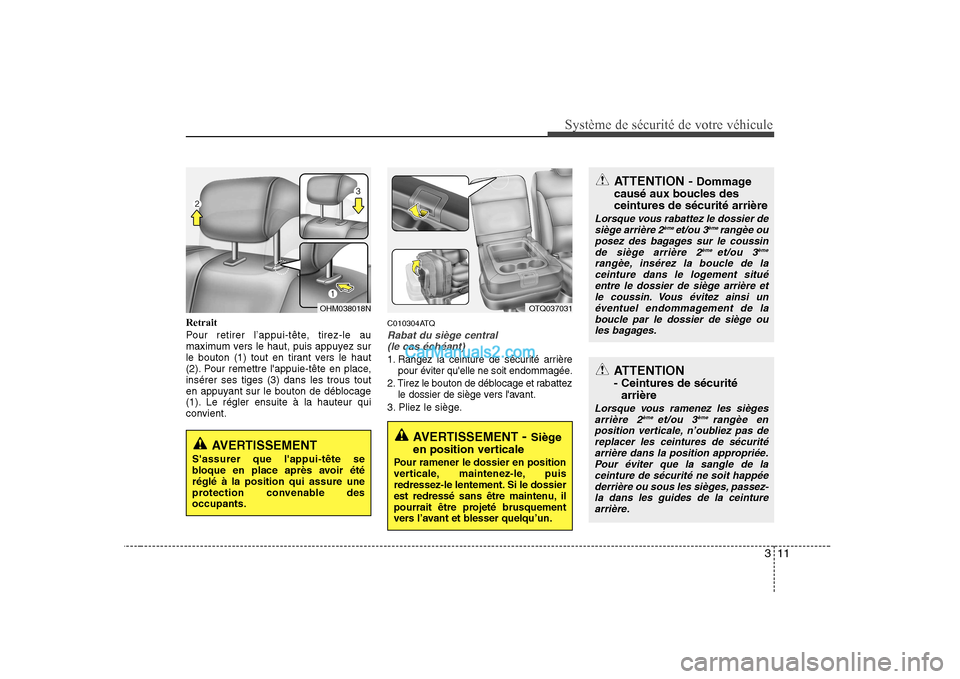 Hyundai H-1 (Grand Starex) 2010 Manuel du propriétaire (in French) 311
Système de sécurité de votre véhicule
Retrait
Pour retirer l’appui-tête, tirez-le au
maximum vers le haut, puis appuyez sur
le bouton (1) tout en tirant vers le haut
(2). Pour remettre l Hyundai H-1 (Grand Starex) 2010 Manuel du propriétaire (in French) 311
Système de sécurité de votre véhicule
Retrait
Pour retirer l’appui-tête, tirez-le au
maximum vers le haut, puis appuyez sur
le bouton (1) tout en tirant vers le haut
(2). Pour remettre l