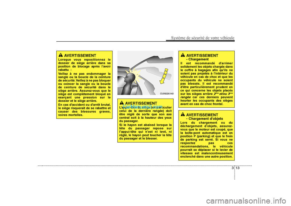 Hyundai H-1 (Grand Starex) 2010 Manuel du propriétaire (in French) 313
Système de sécurité de votre véhicule
AVERTISSEMENT - Chargement dobjets
Lors du chargement ou du
déchargement d’objets, assurez-
vous que le moteur est coupé, quela boîte-pont automa Hyundai H-1 (Grand Starex) 2010 Manuel du propriétaire (in French) 313
Système de sécurité de votre véhicule
AVERTISSEMENT - Chargement dobjets
Lors du chargement ou du
déchargement d’objets, assurez-
vous que le moteur est coupé, quela boîte-pont automa