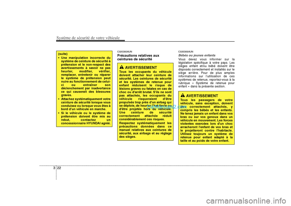 Hyundai H-1 (Grand Starex) 2010  Manuel du propriétaire (in French) Système de sécurité de votre véhicule 
22
3
C020300AUN Précautions relatives aux ceintures de sécurité C020306AUN
Bébés ou jeunes enfants
Vous devez vous informer sur la 
législation spécif