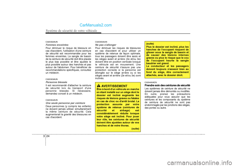 Hyundai H-1 (Grand Starex) 2010  Manuel du propriétaire (in French) Système de sécurité de votre véhicule 
24
3
C020302AUN
Femmes enceintes
Pour diminuer le risque de blessure en cas daccident, lutilisation dune ceinture
de sécurité est recommandée pour les
