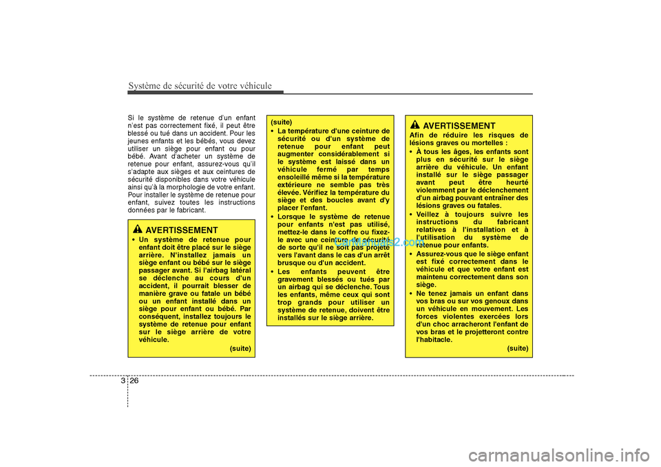 Hyundai H-1 (Grand Starex) 2010  Manuel du propriétaire (in French) Système de sécurité de votre véhicule 
26
3
AVERTISSEMENT
Afin de réduire les risques de 
lésions graves ou mortelles : 
 À tous les âges, les enfants sont plus en sécurité sur le siège 
ar