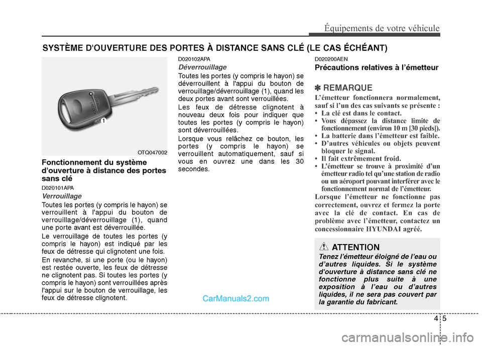 Hyundai H-1 (Grand Starex) 2010  Manuel du propriétaire (in French) 45
Équipements de votre véhicule
Fonctionnement du système 
douverture à distance des portes
sans clé 
D020101APA
Verrouillage
Toutes les portes (y compris le hayon) se 
verrouillent à lappui 