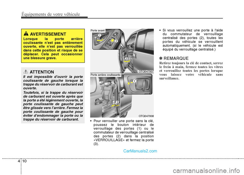 Hyundai H-1 (Grand Starex) 2010 Manuel du propriétaire (in French) Équipements de votre véhicule
10
4
Pour verrouiller une porte sans la clé,
poussez le bouton intérieur de
verrouillage des portes (1) ou le
commutateur de verrouillage centralisé
des portes (2) Hyundai H-1 (Grand Starex) 2010 Manuel du propriétaire (in French) Équipements de votre véhicule
10
4
Pour verrouiller une porte sans la clé,
poussez le bouton intérieur de
verrouillage des portes (1) ou le
commutateur de verrouillage centralisé
des portes (2)