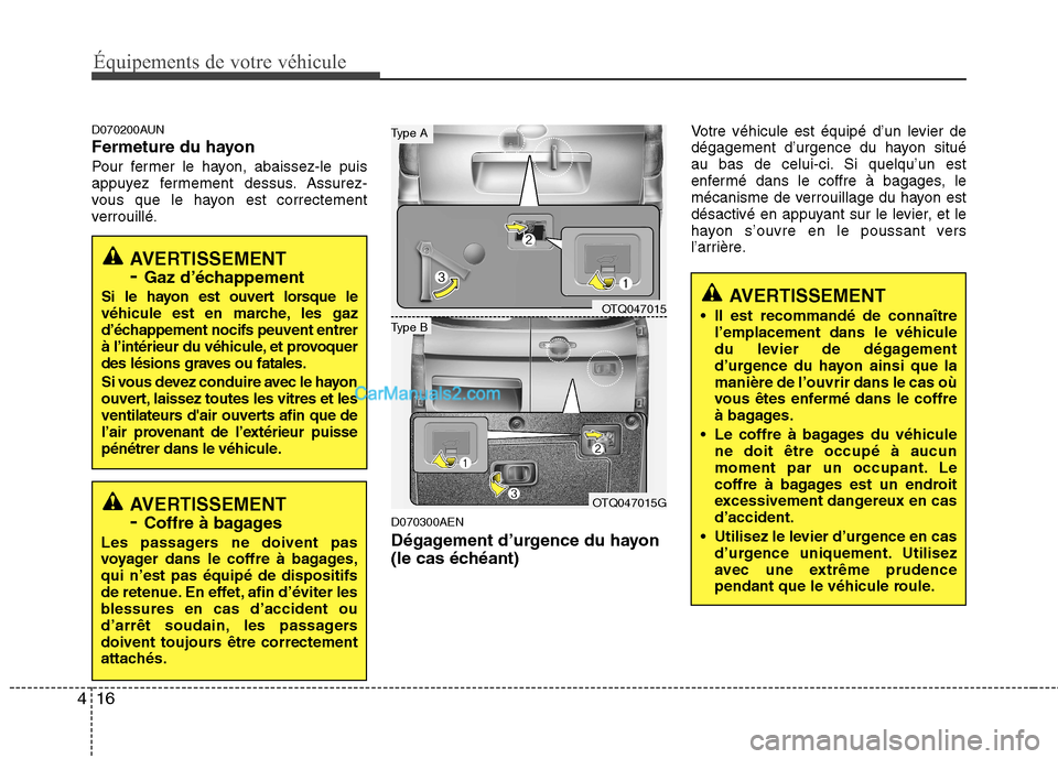 Hyundai H-1 (Grand Starex) 2010 Manuel du propriétaire (in French) Équipements de votre véhicule
16
4
D070200AUN
Fermeture du hayon
Pour fermer le hayon, abaissez-le puis
appuyez fermement dessus. Assurez-
vous que le hayon est correctement
verrouillé.
D070300AE Hyundai H-1 (Grand Starex) 2010 Manuel du propriétaire (in French) Équipements de votre véhicule
16
4
D070200AUN
Fermeture du hayon
Pour fermer le hayon, abaissez-le puis
appuyez fermement dessus. Assurez-
vous que le hayon est correctement
verrouillé.
D070300AE