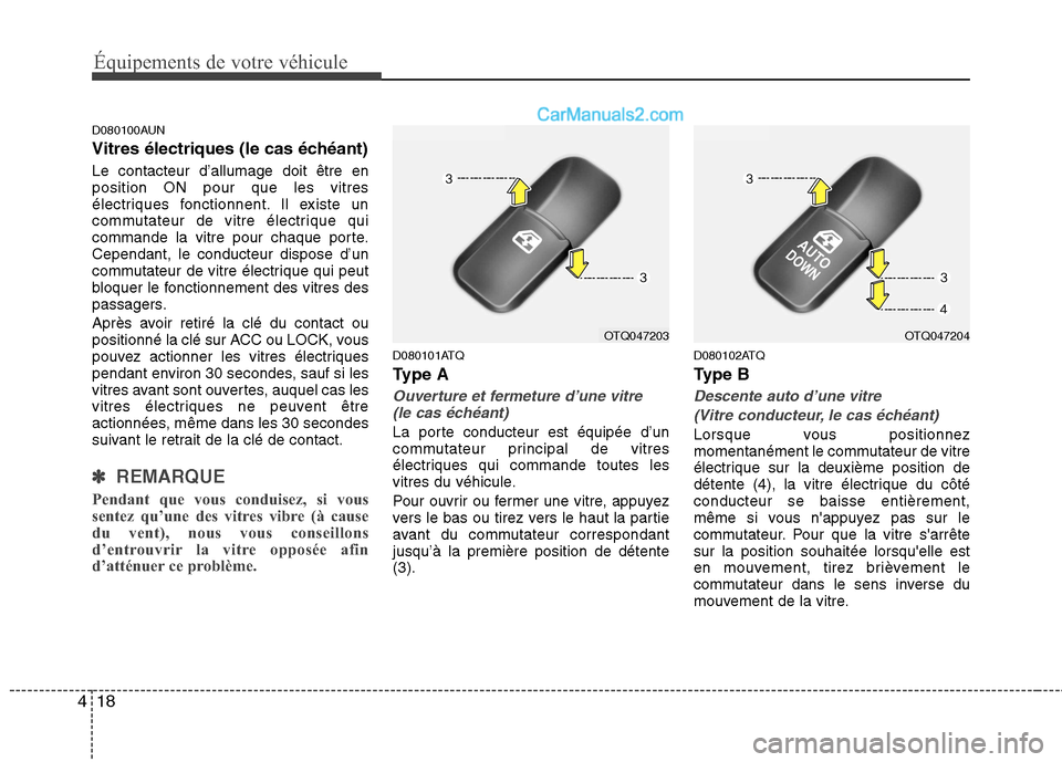 Hyundai H-1 (Grand Starex) 2010  Manuel du propriétaire (in French) Équipements de votre véhicule
18
4
D080100AUN 
Vitres électriques (le cas échéant) Le contacteur d’allumage doit être en position ON pour que les vitres
électriques fonctionnent. Il existe un