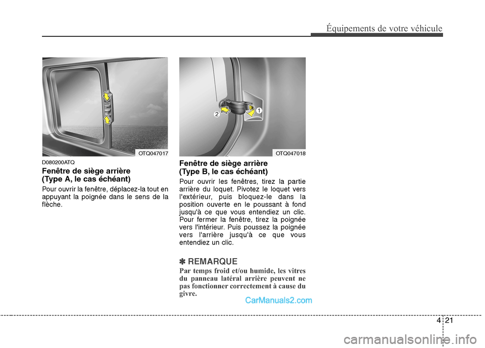 Hyundai H-1 (Grand Starex) 2010  Manuel du propriétaire (in French) 421
Équipements de votre véhicule
D080200ATQ 
Fenêtre de siège arrière  
(Type A, le cas échéant) 
Pour ouvrir la fenêtre, déplacez-la tout en 
appuyant la poignée dans le sens de la
flèche