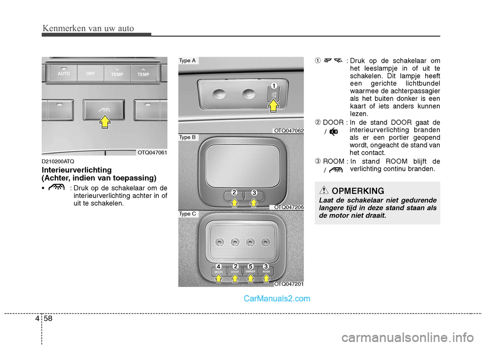 Hyundai H-1 (Grand Starex) 2010  Handleiding (in Dutch) Kenmerken van uw auto
58
4
D210200ATQ 
Interieurverlichting  
(Achter, indien van toepassing) 
 : Druk op de schakelaar om de
interieurverlichting achter in of 
uit te schakelen. ➀
: Druk op de scha