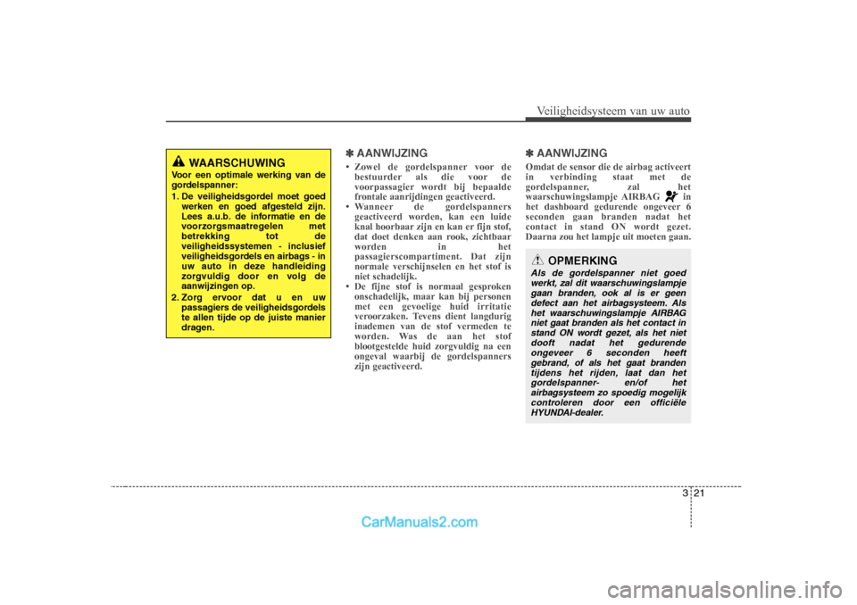 Hyundai H-1 (Grand Starex) 2010  Handleiding (in Dutch) 321
Veiligheidsysteem van uw auto
✽✽AANWIJZING
