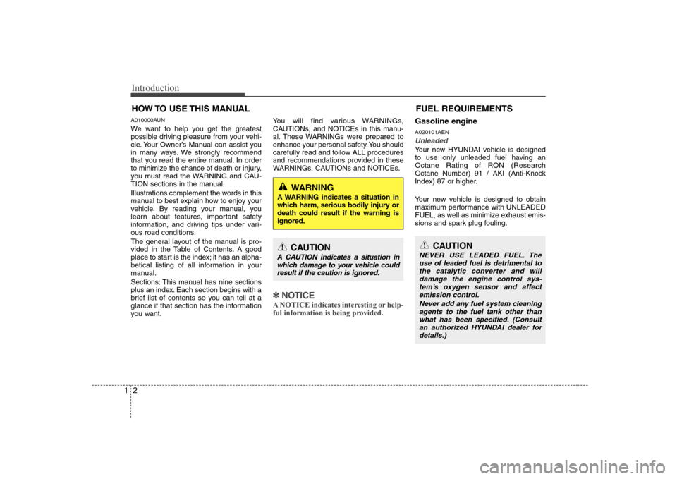 Hyundai H-1 (Grand Starex) 2009 Owners Manual Introduction
2
1
A010000AUN
We want to help you get the greatest
possible driving pleasure from your vehi-
cle. Your Owner’s Manual can assist you
in many ways. We strongly recommend
that you read Hyundai H-1 (Grand Starex) 2009 Owners Manual Introduction
2
1
A010000AUN
We want to help you get the greatest
possible driving pleasure from your vehi-
cle. Your Owner’s Manual can assist you
in many ways. We strongly recommend
that you read