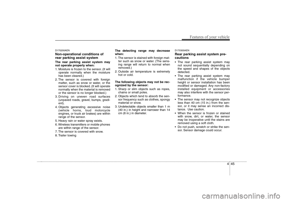 Hyundai H-1 (Grand Starex) 2009 Owners Manual 445
Features of your vehicle
D170200AEN Non-operational conditions of rear parking assist system
The rear parking assist system may
not operate properly when:
1. Moisture is frozen to the sensor. ( Hyundai H-1 (Grand Starex) 2009 Owners Manual 445
Features of your vehicle
D170200AEN Non-operational conditions of rear parking assist system
The rear parking assist system may
not operate properly when:
1. Moisture is frozen to the sensor. (