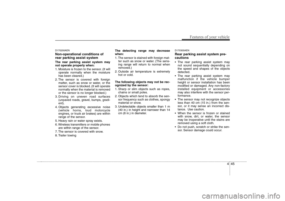 Hyundai H-1 (Grand Starex) 2009  Owners Manual 445
Features of your vehicle
D170200AEN Non-operational conditions of rear parking assist system 
The rear parking assist system may 
not operate properly when: 
1. Moisture is frozen to the sensor. (