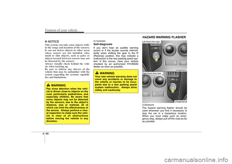Hyundai H-1 (Grand Starex) 2009 Owners Manual Features of your vehicle
46
4
✽✽
NOTICE
This system can only sense objects with- in the range and location of the sensors;
It can not detect objects in other areas
where sensors are not installed. Hyundai H-1 (Grand Starex) 2009 Owners Manual Features of your vehicle
46
4
✽✽
NOTICE
This system can only sense objects with- in the range and location of the sensors;
It can not detect objects in other areas
where sensors are not installed.