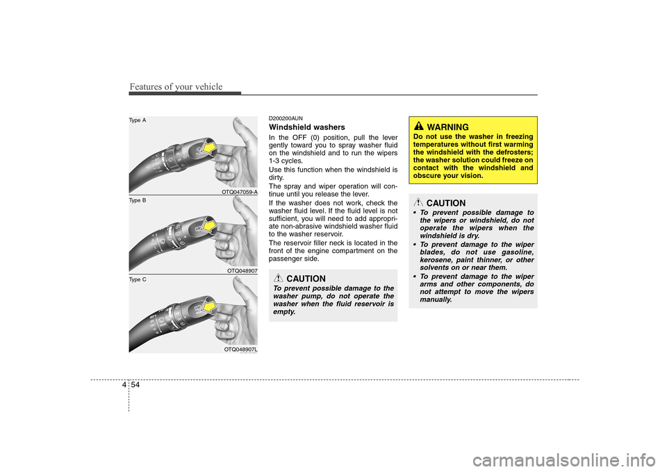 Hyundai H-1 (Grand Starex) 2009 Owners Manual Features of your vehicle
54
4
D200200AUN
Windshield washers
In the OFF (0) position, pull the lever
gently toward you to spray washer fluid
on the windshield and to run the wipers
1-3 cycles. Use Hyundai H-1 (Grand Starex) 2009 Owners Manual Features of your vehicle
54
4
D200200AUN
Windshield washers
In the OFF (0) position, pull the lever
gently toward you to spray washer fluid
on the windshield and to run the wipers
1-3 cycles. Use