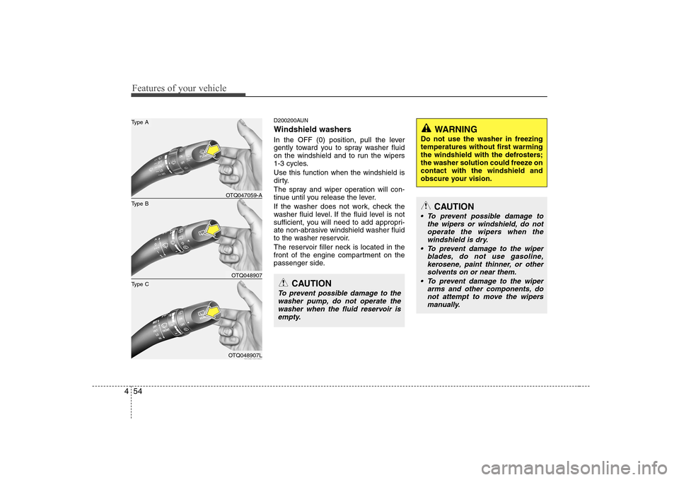 Hyundai H-1 (Grand Starex) 2009  Owners Manual Features of your vehicle
54
4
D200200AUN 
Windshield washers   
In the OFF (0) position, pull the lever 
gently toward you to spray washer fluid
on the windshield and to run the wipers
1-3 cycles. Use