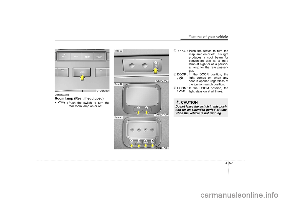 Hyundai H-1 (Grand Starex) 2009 Owners Manual 457
Features of your vehicle
D210200ATQ
Room lamp (Rear, if equipped)
: Push the switch to turn therear room lamp on or off. ➀
: Push the switch to turn the
map lamp on or off. This light
produc Hyundai H-1 (Grand Starex) 2009 Owners Manual 457
Features of your vehicle
D210200ATQ
Room lamp (Rear, if equipped)
: Push the switch to turn therear room lamp on or off. ➀
: Push the switch to turn the
map lamp on or off. This light
produc