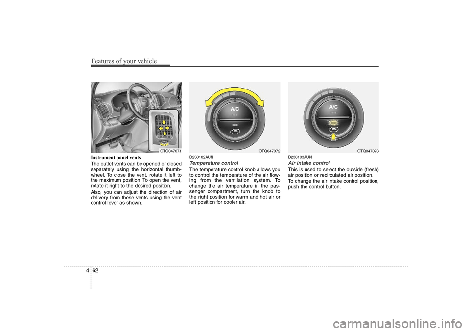 Hyundai H-1 (Grand Starex) 2009 Owners Manual Features of your vehicle
62
4
Instrument panel vents
The outlet vents can be opened or closed
separately using the horizontal thumb-
wheel. To close the vent, rotate it left to
the maximum position. Hyundai H-1 (Grand Starex) 2009 Owners Manual Features of your vehicle
62
4
Instrument panel vents
The outlet vents can be opened or closed
separately using the horizontal thumb-
wheel. To close the vent, rotate it left to
the maximum position.