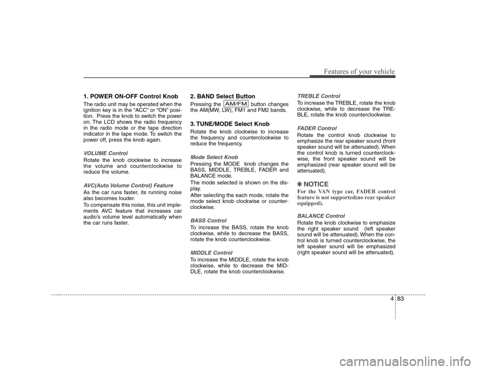 Hyundai H-1 (Grand Starex) 2009 Owners Manual 483
Features of your vehicle
1. POWER ON-OFF Control Knob
The radio unit may be operated when the
ignition key is in the “ACC” or “ON” posi-
tion. Press the knob to switch the power
on. The Hyundai H-1 (Grand Starex) 2009 Owners Manual 483
Features of your vehicle
1. POWER ON-OFF Control Knob
The radio unit may be operated when the
ignition key is in the “ACC” or “ON” posi-
tion. Press the knob to switch the power
on. The