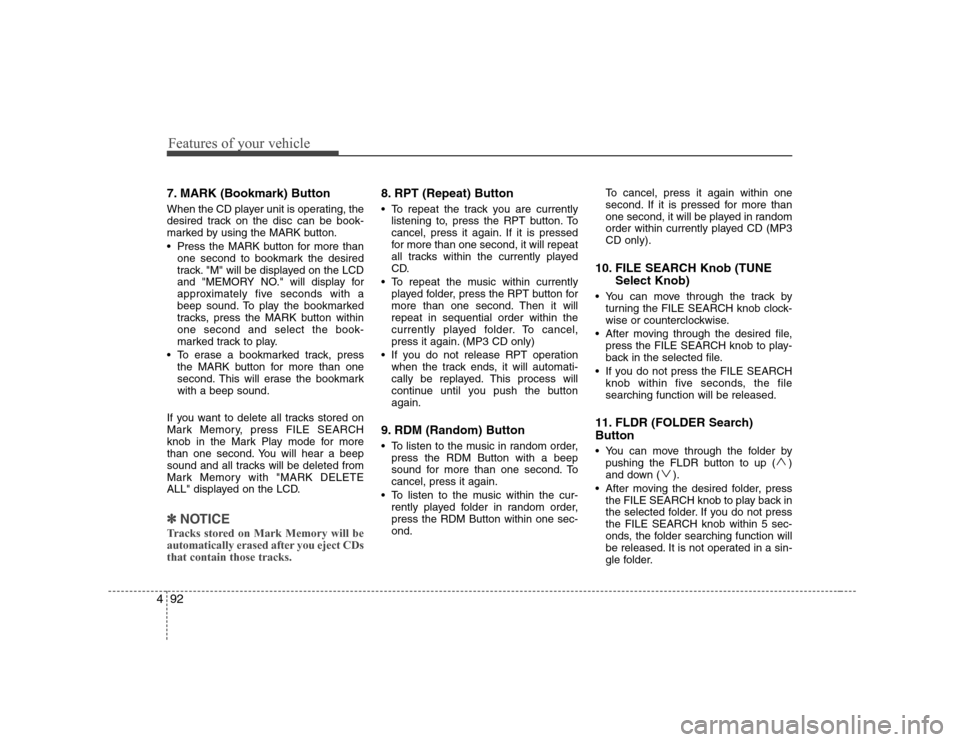 Hyundai H-1 (Grand Starex) 2009 Owners Manual Features of your vehicle
92
4
7. MARK (Bookmark) Button
When the CD player unit is operating, the
desired track on the disc can be book-
marked by using the MARK button.
Press the MARK button for Hyundai H-1 (Grand Starex) 2009 Owners Manual Features of your vehicle
92
4
7. MARK (Bookmark) Button
When the CD player unit is operating, the
desired track on the disc can be book-
marked by using the MARK button.
Press the MARK button for