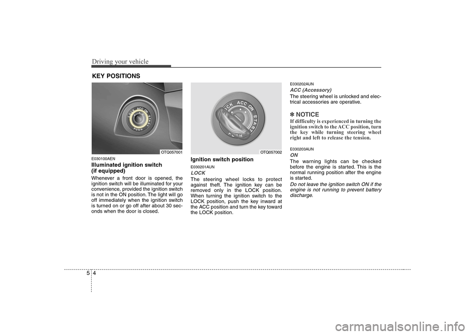 Hyundai H-1 (Grand Starex) 2009 Owners Manual Driving your vehicle
4
5
E030100AEN
Illuminated ignition switch (if equipped)
Whenever a front door is opened, the
ignition switch will be illuminated for your
convenience, provided the ignition s Hyundai H-1 (Grand Starex) 2009 Owners Manual Driving your vehicle
4
5
E030100AEN
Illuminated ignition switch (if equipped)
Whenever a front door is opened, the
ignition switch will be illuminated for your
convenience, provided the ignition s