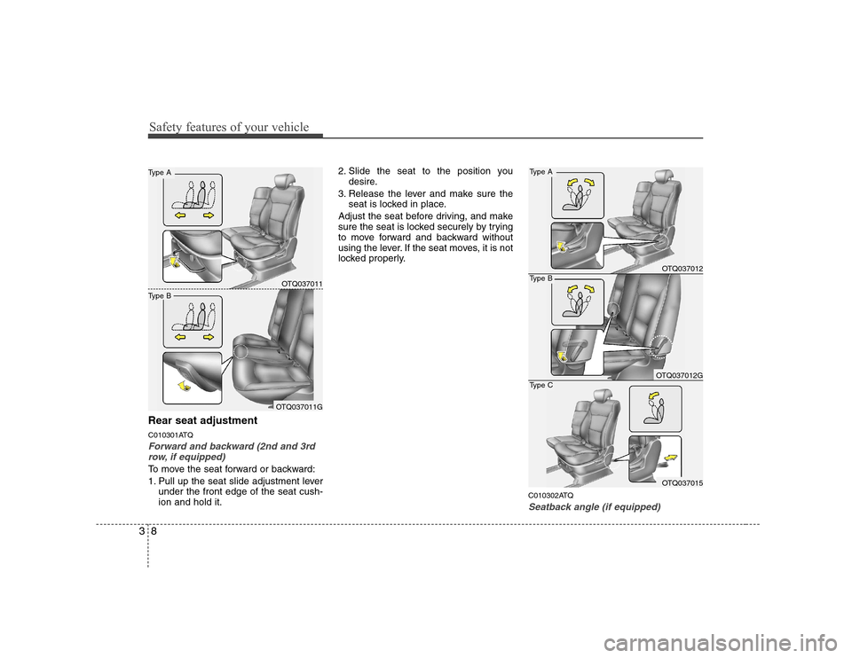 Hyundai H-1 (Grand Starex) 2009 User Guide Safety features of your vehicle
8
3
Rear seat adjustment
C010301ATQ
Forward and backward (2nd and 3rd
row, if equipped)
To move the seat forward or backward:
1. Pull up the seat slide adjustment lev Hyundai H-1 (Grand Starex) 2009 User Guide Safety features of your vehicle
8
3
Rear seat adjustment
C010301ATQ
Forward and backward (2nd and 3rd
row, if equipped)
To move the seat forward or backward:
1. Pull up the seat slide adjustment lev