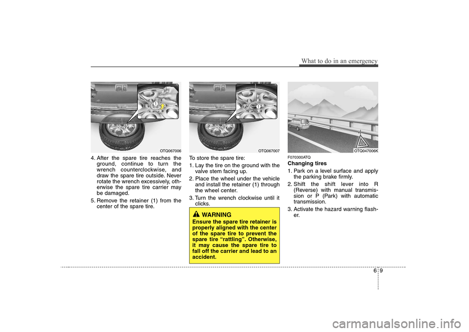 Hyundai H-1 (Grand Starex) 2009 Service Manual 69
What to do in an emergency
4. After the spare tire reaches theground, continue to turn the
wrench counterclockwise, and
draw the spare tire outside. Never
rotate the wrench excessively, oth-
erwis Hyundai H-1 (Grand Starex) 2009 Service Manual 69
What to do in an emergency
4. After the spare tire reaches theground, continue to turn the
wrench counterclockwise, and
draw the spare tire outside. Never
rotate the wrench excessively, oth-
erwis
