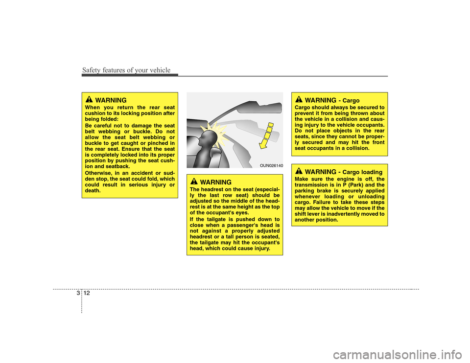 Hyundai H-1 (Grand Starex) 2009 Owners Guide Safety features of your vehicle
12
3
WARNING
When you return the rear seat
cushion to its locking position after
being folded:
Be careful not to damage the seat
belt webbing or buckle. Do not
allo Hyundai H-1 (Grand Starex) 2009 Owners Guide Safety features of your vehicle
12
3
WARNING
When you return the rear seat
cushion to its locking position after
being folded:
Be careful not to damage the seat
belt webbing or buckle. Do not
allo