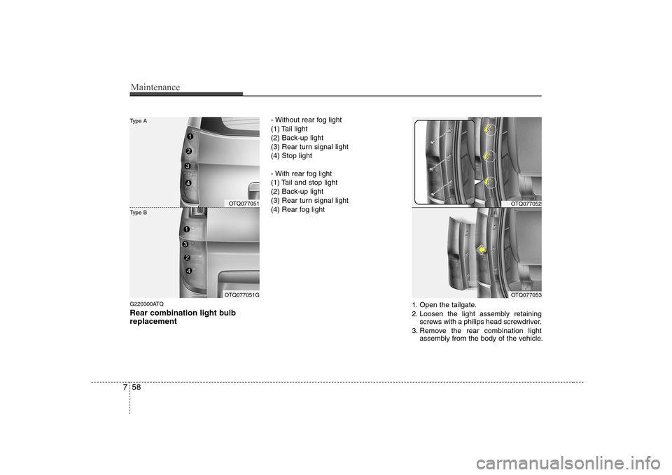 Hyundai H-1 (Grand Starex) 2009  Owners Manual Maintenance
58
7
G220300ATQ 
Rear combination light bulb replacement - Without rear fog light 
(1) Tail light
(2) Back-up light
(3) Rear turn signal light(4) Stop light 
- With rear fog light 
(1) Tai