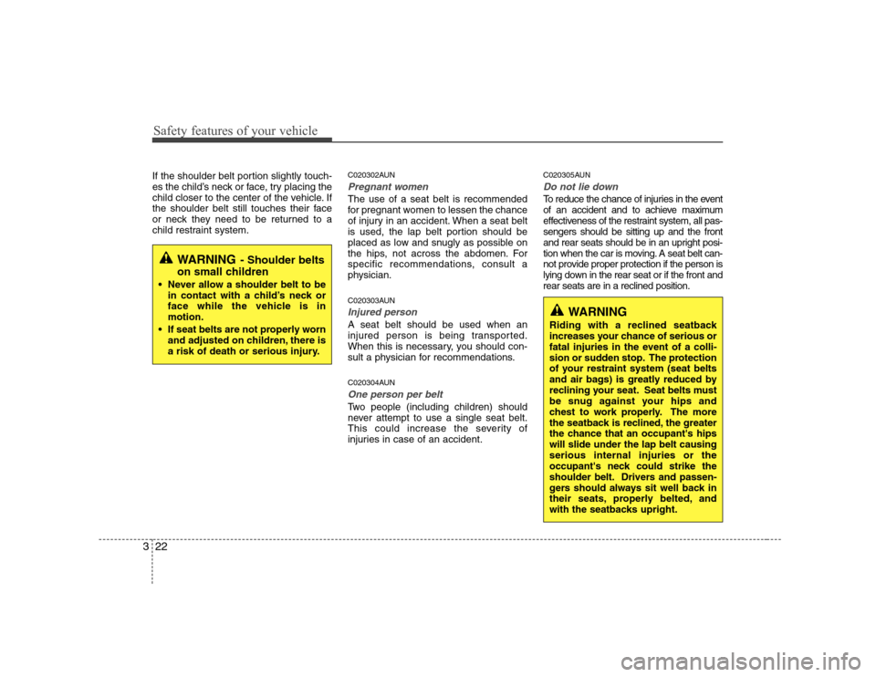 Hyundai H-1 (Grand Starex) 2009  Owners Manual Safety features of your vehicle
22
3
If the shoulder belt portion slightly touch- 
es the child’s neck or face, try placing the
child closer to the center of the vehicle. If
the shoulder belt still 