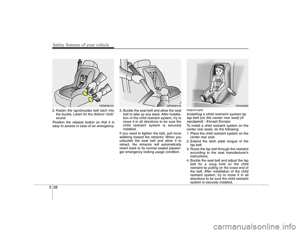 Hyundai H-1 (Grand Starex) 2009 Owners Guide Safety features of your vehicle
28
3
2. Fasten the lap/shoulder belt latch into
the buckle. Listen for the distinct “click” sound.
Position the release button so that it is
easy to access in case 