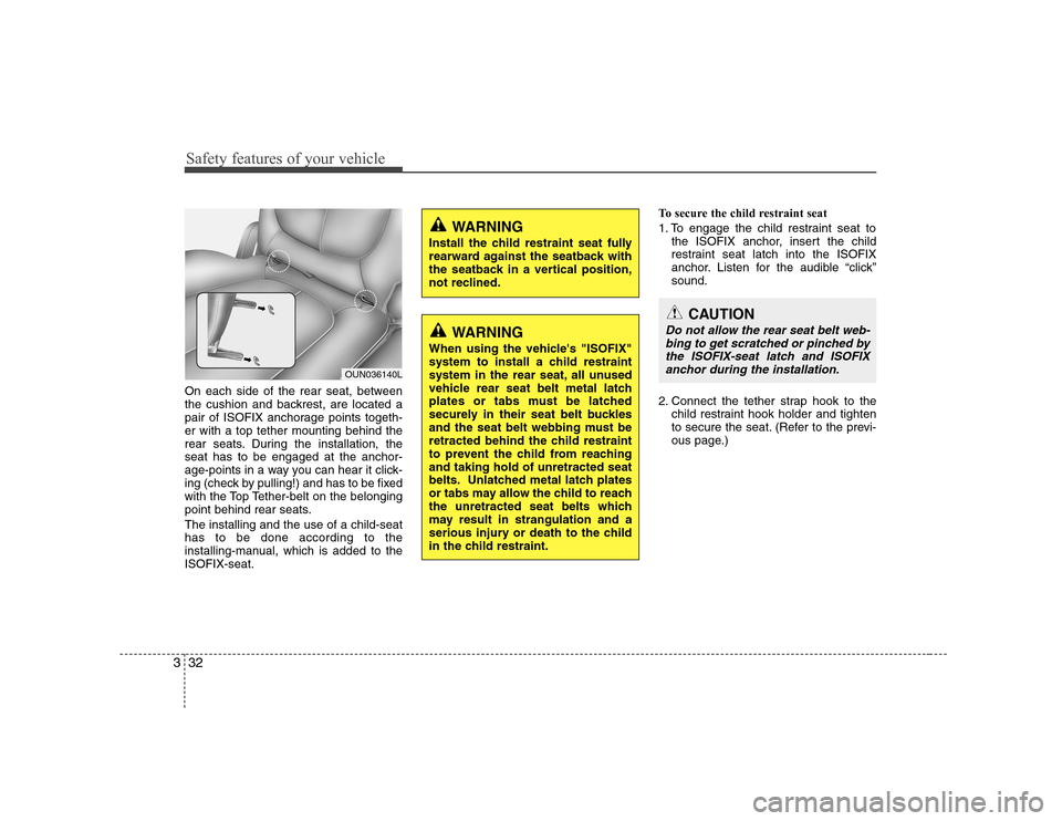 Hyundai H-1 (Grand Starex) 2009 Service Manual Safety features of your vehicle
32
3
On each side of the rear seat, between
the cushion and backrest, are located a
pair of ISOFIX anchorage points togeth-er with a top tether mounting behind the
rea Hyundai H-1 (Grand Starex) 2009 Service Manual Safety features of your vehicle
32
3
On each side of the rear seat, between
the cushion and backrest, are located a
pair of ISOFIX anchorage points togeth-er with a top tether mounting behind the
rea