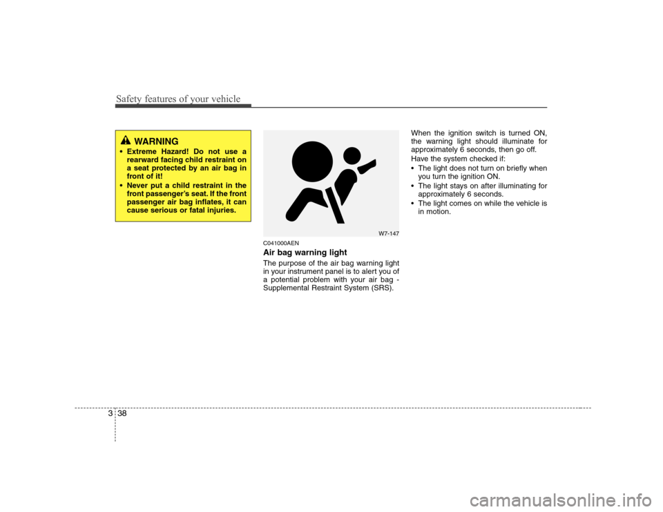 Hyundai H-1 (Grand Starex) 2009 Service Manual Safety features of your vehicle
38
3
C041000AEN
Air bag warning light
The purpose of the air bag warning light
in your instrument panel is to alert you of
a potential problem with your air bag -
Su Hyundai H-1 (Grand Starex) 2009 Service Manual Safety features of your vehicle
38
3
C041000AEN
Air bag warning light
The purpose of the air bag warning light
in your instrument panel is to alert you of
a potential problem with your air bag -
Su