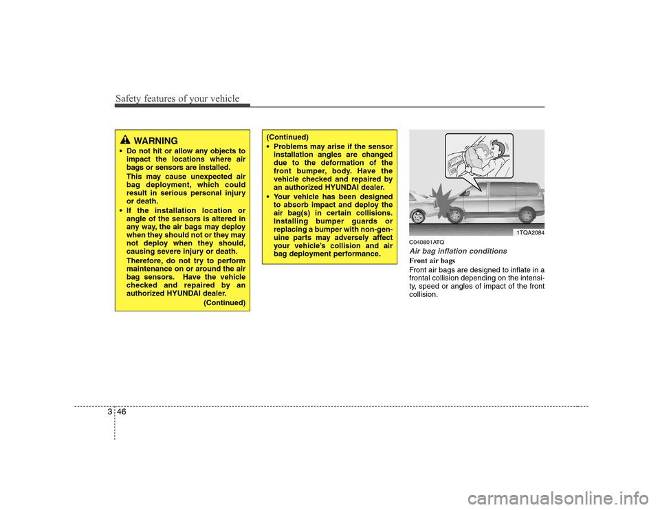 Hyundai H-1 (Grand Starex) 2009  Owners Manual Safety features of your vehicle
46
3
C040801ATQ
Air bag inflation conditions
Front air bags  
Front air bags are designed to inflate in a frontal collision depending on the intensi-
ty, speed or angle