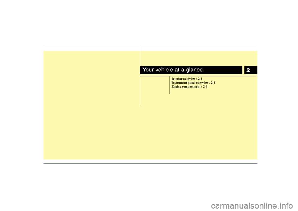Hyundai H-1 (Grand Starex) 2009 Owners Manual 2
Interior overview / 2-2 Instrument panel overview / 2-4Engine compartment / 2-6
Your vehicle at a glance Hyundai H-1 (Grand Starex) 2009 Owners Manual 2
Interior overview / 2-2 Instrument panel overview / 2-4Engine compartment / 2-6
Your vehicle at a glance