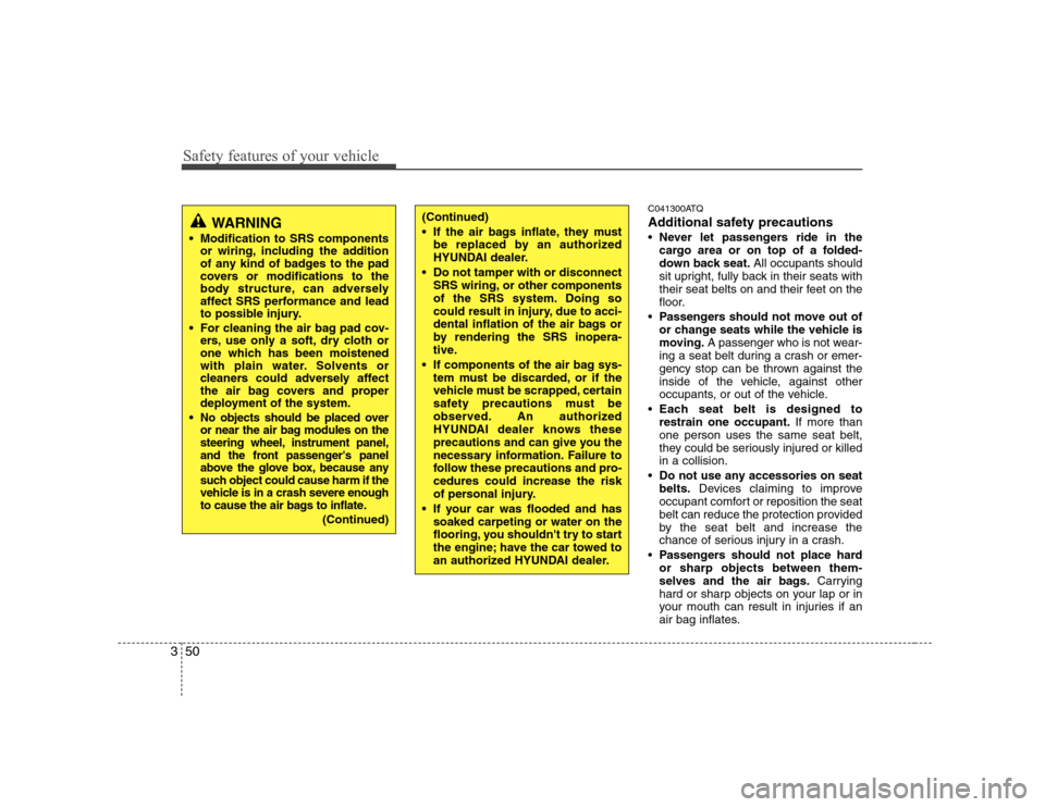 Hyundai H-1 (Grand Starex) 2009 Repair Manual Safety features of your vehicle
50
3
C041300ATQ
Additional safety precautions Never let passengers ride in the
cargo area or on top of a folded-
down back seat. All occupants should
sit upright, ful Hyundai H-1 (Grand Starex) 2009 Repair Manual Safety features of your vehicle
50
3
C041300ATQ
Additional safety precautions Never let passengers ride in the
cargo area or on top of a folded-
down back seat. All occupants should
sit upright, ful