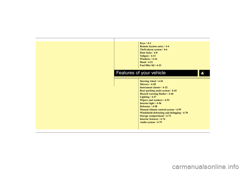 Hyundai H-1 (Grand Starex) 2009 Repair Manual 4
Keys / 4-2 Remote keyless entry / 4-4Theft-alarm system / 4-6
Door locks / 4-8
Tailgate / 4-13
Windows / 4-16Hood / 4-21
Fuel filler lid / 4-23
Steering wheel / 4-26
Mirrors / 4-28
Instrument clus Hyundai H-1 (Grand Starex) 2009 Repair Manual 4
Keys / 4-2 Remote keyless entry / 4-4Theft-alarm system / 4-6
Door locks / 4-8
Tailgate / 4-13
Windows / 4-16Hood / 4-21
Fuel filler lid / 4-23
Steering wheel / 4-26
Mirrors / 4-28
Instrument clus