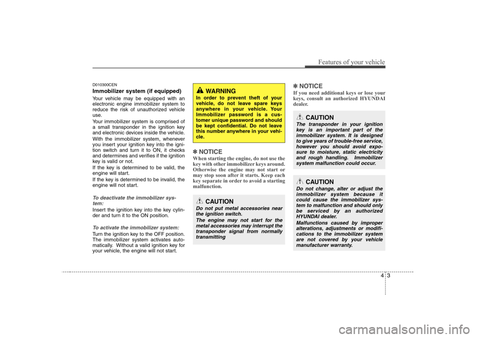Hyundai H-1 (Grand Starex) 2009 Repair Manual 43
Features of your vehicle
D010300CEN
Immobilizer system (if equipped)
Your vehicle may be equipped with an
electronic engine immobilizer system to
reduce the risk of unauthorized vehicle
use.
Yo Hyundai H-1 (Grand Starex) 2009 Repair Manual 43
Features of your vehicle
D010300CEN
Immobilizer system (if equipped)
Your vehicle may be equipped with an
electronic engine immobilizer system to
reduce the risk of unauthorized vehicle
use.
Yo