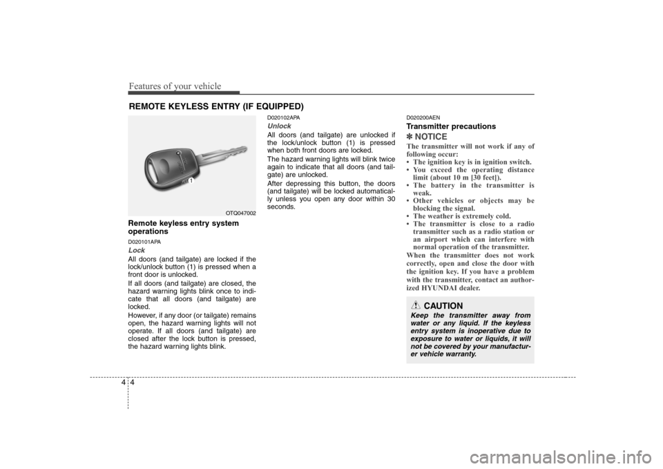 Hyundai H-1 (Grand Starex) 2009 Repair Manual Features of your vehicle
4
4
Remote keyless entry system operations
D020101APA
Lock
All doors (and tailgate) are locked if the
lock/unlock button (1) is pressed when a
front door is unlocked. If al Hyundai H-1 (Grand Starex) 2009 Repair Manual Features of your vehicle
4
4
Remote keyless entry system operations
D020101APA
Lock
All doors (and tailgate) are locked if the
lock/unlock button (1) is pressed when a
front door is unlocked. If al