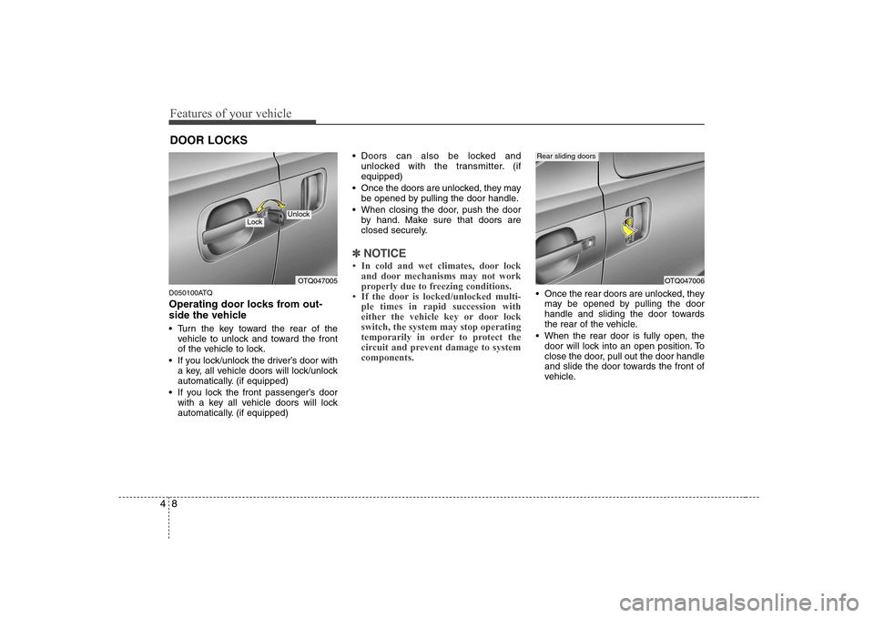 Hyundai H-1 (Grand Starex) 2009 Manual PDF Features of your vehicle
8
4
D050100ATQ 
Operating door locks from out- 
side the vehicle  
 Turn the key toward the rear of the
vehicle to unlock and toward the front 
of the vehicle to lock.
 If you