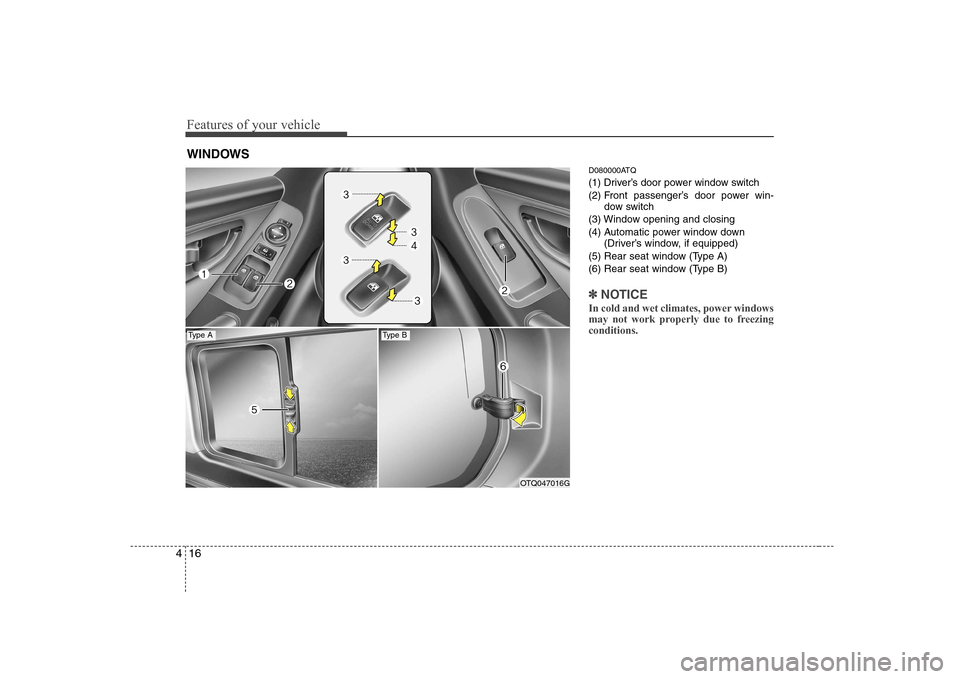 Hyundai H-1 (Grand Starex) 2009 Manual PDF Features of your vehicle
16
4
D080000ATQ 
(1) Driver’s door power window switch
(2) Front passenger’s door power win-
dow switch
(3) Window opening and closing
(4) Automatic power window down (Dri