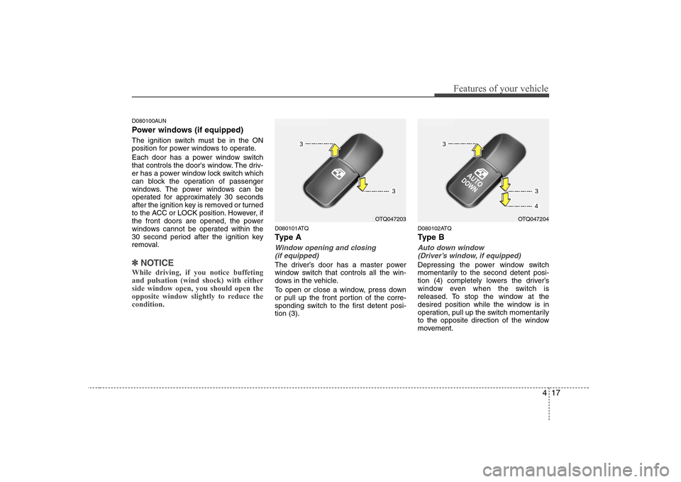 Hyundai H-1 (Grand Starex) 2009 Manual PDF 417
Features of your vehicle
D080100AUN 
Power windows (if equipped) 
The ignition switch must be in the ON 
position for power windows to operate. 
Each door has a power window switch 
that controls 