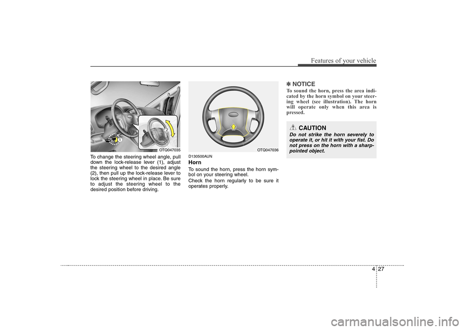 Hyundai H-1 (Grand Starex) 2009  Owners Manual 427
Features of your vehicle
To change the steering wheel angle, pull 
down the lock-release lever (1), adjust
the steering wheel to the desired angle
(2), then pull up the lock-release lever to
lock 