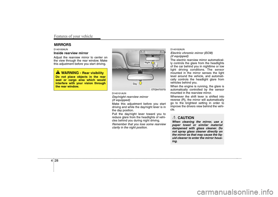 Hyundai H-1 (Grand Starex) 2009  Owners Manual Features of your vehicle
28
4
D140100AUN 
Inside rearview mirror 
Adjust the rearview mirror to center on 
the view through the rear window. Make
this adjustment before you start driving.
D140101AUN
D