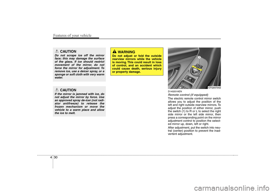 Hyundai H-1 (Grand Starex) 2009 Owners Manual Features of your vehicle
30
4
D140201AEN
Remote control (if equipped)
The electric remote control mirror switch 
allows you to adjust the position of the
left and right outside rearview mirrors. To
ad