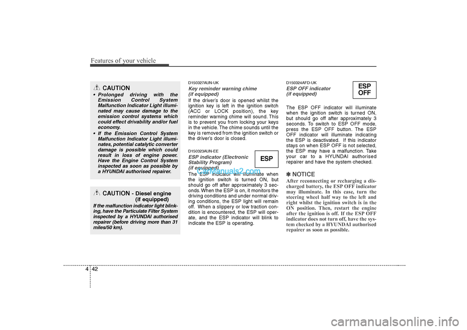 Hyundai H-1 (Grand Starex) 2009 Owners Manual - RHD (UK, Australia) Features of your vehicle
42
4
ESP
OFFD150327AUN-UK
Key reminder warning chime (if equipped)
If the driver’s door is opened whilst the
ignition key is left in the ignition switch
(ACC or LOCK posit Hyundai H-1 (Grand Starex) 2009 Owners Manual - RHD (UK, Australia) Features of your vehicle
42
4
ESP
OFFD150327AUN-UK
Key reminder warning chime (if equipped)
If the driver’s door is opened whilst the
ignition key is left in the ignition switch
(ACC or LOCK posit