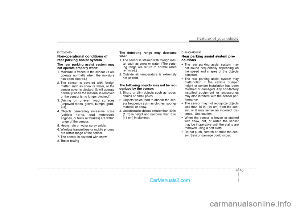 Hyundai H-1 (Grand Starex) 2009 Owners Manual - RHD (UK, Australia) 445
Features of your vehicle
D170200AEN Non-operational conditions of rear parking assist system
The rear parking assist system may
not operate properly when:
1. Moisture is frozen to the sensor. ( Hyundai H-1 (Grand Starex) 2009 Owners Manual - RHD (UK, Australia) 445
Features of your vehicle
D170200AEN Non-operational conditions of rear parking assist system
The rear parking assist system may
not operate properly when:
1. Moisture is frozen to the sensor. (