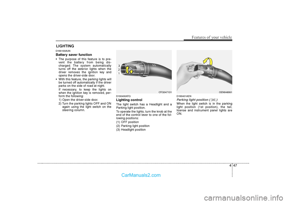 Hyundai H-1 (Grand Starex) 2009 Owners Manual - RHD (UK, Australia) 447
Features of your vehicle
D190100AUN
Battery saver function
The purpose of this feature is to pre-vent the battery from being dis-
charged. The system automatically
turns off the exterior li Hyundai H-1 (Grand Starex) 2009 Owners Manual - RHD (UK, Australia) 447
Features of your vehicle
D190100AUN
Battery saver function
The purpose of this feature is to pre-vent the battery from being dis-
charged. The system automatically
turns off the exterior li