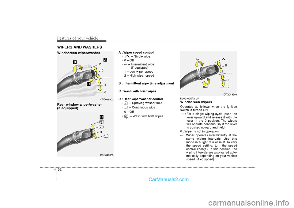 Hyundai H-1 (Grand Starex) 2009  Owners Manual - RHD (UK, Australia) Features of your vehicle
52
4
A : Wiper speed control
·  – Single wipe · 0 – Off
· --- – Intermittent wipe  (if equipped)
· 1 – Low wiper speed· 2 – High wiper speed
B : Intermittent wi